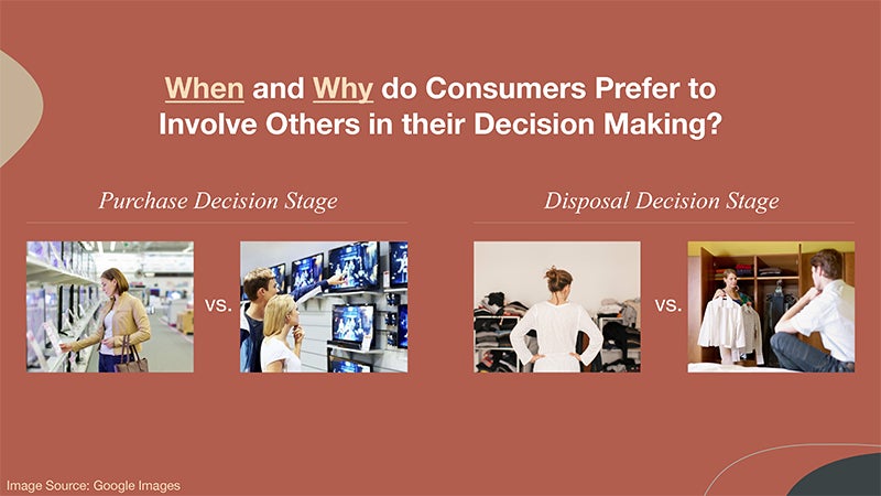 3MT Presentation Slide: When and Why do Consumers Prefer to Involve Others in Their Decision Making?